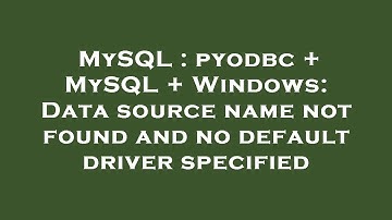 MySQL : pyodbc + MySQL + Windows: Data source name not found and no default driver specified