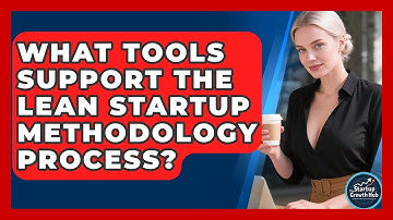 What Tools Support the Lean Startup Methodology Process? | The Startup Growth Hub News