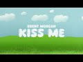 Brent morgan  kiss me lyric