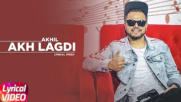 Akhil | Akh Lagdi (Lyrical Video) | Desi Routz | Tru Makers | Latest Punjabi Song 2018