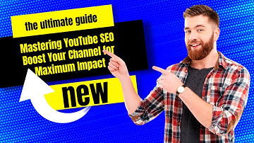 Mastering YouTube SEO: Boost Your Channel for Maximum Impact