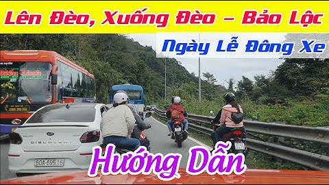 Hướng dẫn - Lên đèo, Xuống đèo Bảo Lộc | Bổ túc tay lái - thầy Thanh - Dạy lái xe Bình Phước