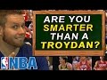 Are you Smarter than a Troydan? NBA Quiz