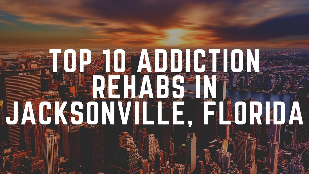Top 10 Addiction Rehabs In Jacksonville, Florida