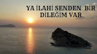 Ya İlahi̇ Senden Bi̇r Di̇leği̇m Var