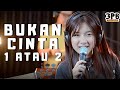 BUKAN CINTA 1 ATAU 2 - GAMMA 1 | 3PEMUDA BERBAHAYA FEAT SALLSA BINTAN COVER