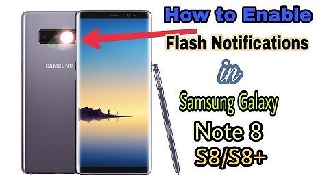 How to Enable Camera Flash Notification in Samsung Galaxy Note 8, Galaxy S8,S8+