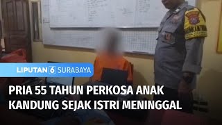 Hina, Bapak Terus Cabuli Anak Kandung Sejak Istrinya Tiada | Liputan 6 Surabaya