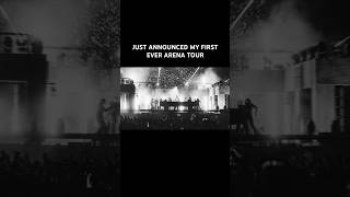 JUST ANNOUNCED MY FIRST EVER ARENA TOUR