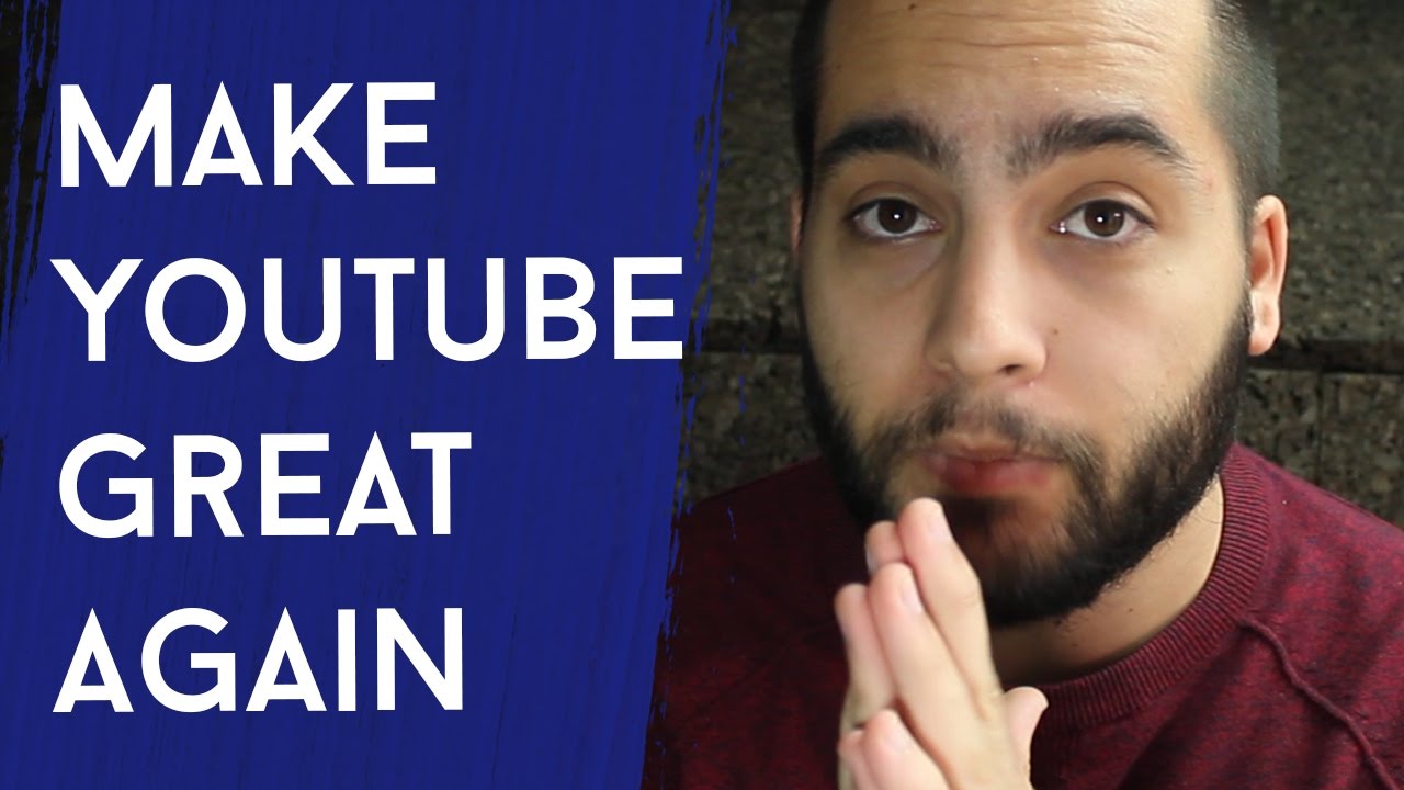 MAKE YOUTUBE GREAT AGAIN - YouTube