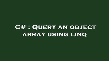 C# : Query an object array using linq