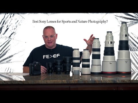 Best Sony lenses for Sports and Nature Photography?  (47 min)