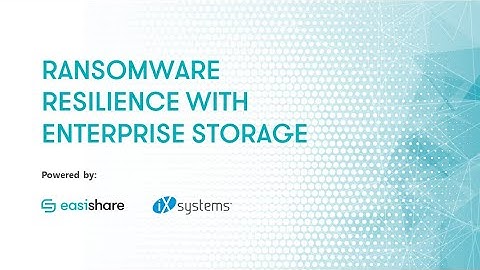 EasiShare & iXsystems - Ransomware Resilience with Enterprise Storage