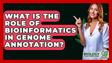 What Is The Role Of Bioinformatics In Genome Annotation? - Biology For Everyone