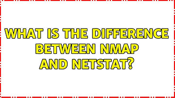What is the difference between nmap and netstat? (2 Solutions!!)
