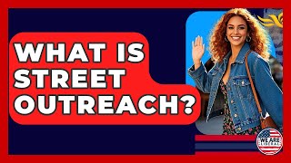 What Is Street Outreach? - We Are Liberal