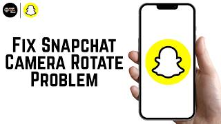 How To Fix Snapchat Camera Rotate Problem 2026 (Solved)