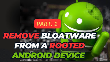 Remove Bloatware from a Rooted Android Device  part1   rooted devices