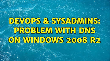 DevOps & SysAdmins: Problem with DNS on Windows 2008 R2 (2 Solutions!!)