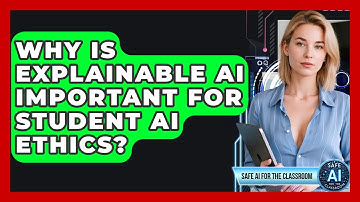 Why Is Explainable AI Important For Student AI Ethics? - Safe AI for The Classroom