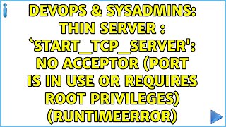 Thin server : `start_tcp_server': no acceptor (port is in use