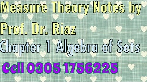 Measure Theory notes by Prof. Dr. Riaz | Ch.1 | Algebra of sets  Lebesgue Integration by Abdul Rahim