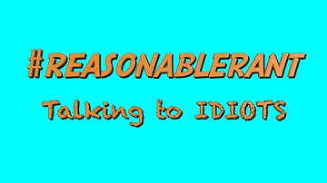 I was stuck talking to an idiot.