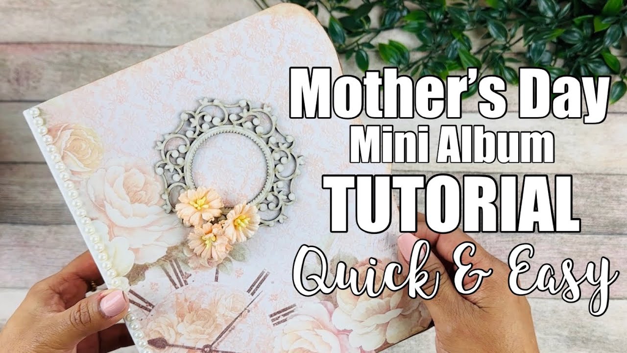 Mother's Day Mini Album TUTORIAL - Start to finish!! - YouTube