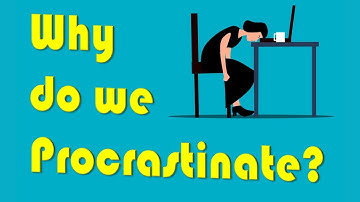 Why Do We Procrastinate? | Psychology of Procrastination