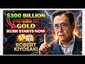 $300 Billion Switched Off — Now Everyone Is Buying Gold- ROBERT KIYOSKI