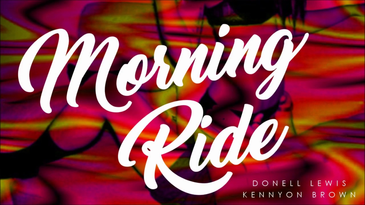 Donell Lewis X Kennyon Brown Morning Ride Remix Youtube