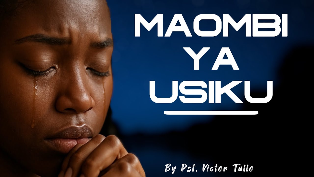 MAOMBI YA USIKU (SHUKRANI, TOBA, UREJESHO & ULINZI). By Pst Victor Tullo.