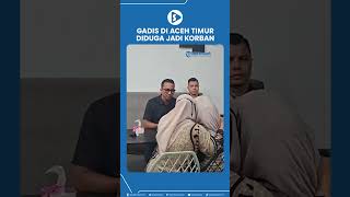 Tragis Gadis Di Aceh Timur Diduga Jadi Korban Kekerasan Oleh Enam Pemuda