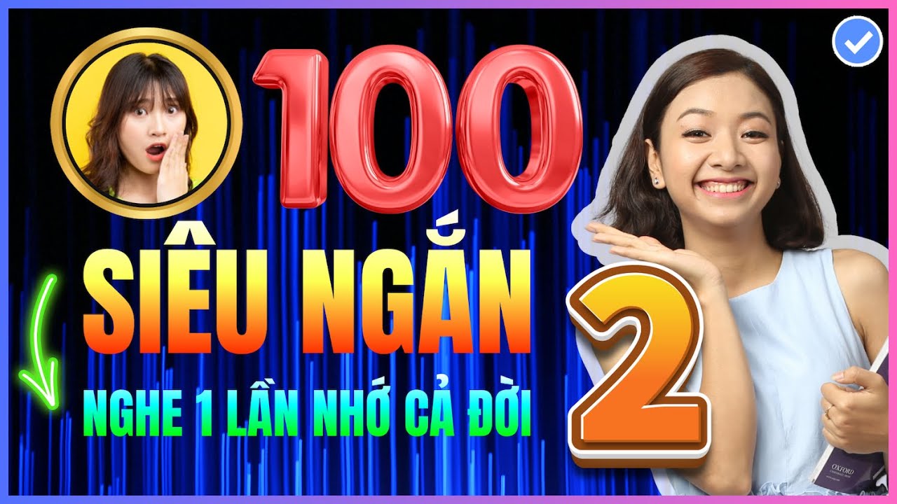 [Tổng hợp] 100 câu Luyện Nghe Tiếng Anh CHẬM RÃI bắt buộc PHẢI THUỘC LÒNG để bắn tiếng Anh như gió 2