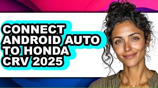 How to Connect Android Auto to Honda Crv 2025 (easy Method)