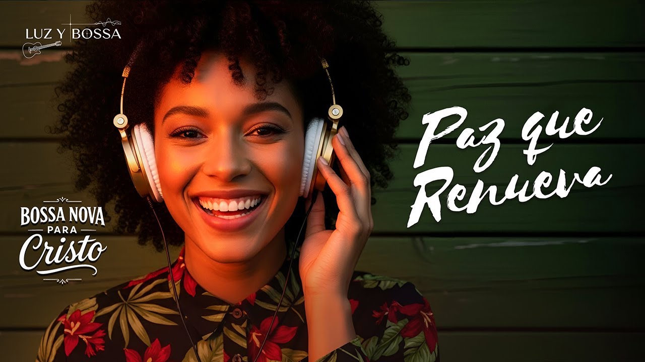 BOSSA NOVA PARA CRISTO – Paz que Transforma el Corazón y Restaura el Espíritu | Luz y Bossa