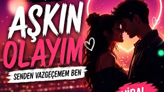 Aşkın Olayım ❤️ Senden Vazgeçemem Ben [Viral Aşk Şarkısı]