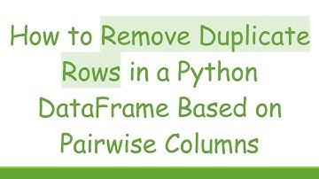How to Remove Duplicate Rows in a Python DataFrame Based on Pairwise Columns
