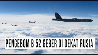 DUA PENGEBOM B 52 GEBAR GEBER DI PERBATASAN RUSIA