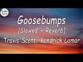 Travis Scott _ Kendrick Lamar _ Goosebumps [slowed     Reverb] (Lyrics Video)