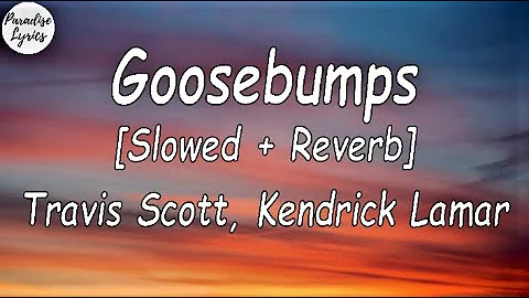 Travis Scott _ Kendrick Lamar _ Goosebumps [slowed  +  Reverb] (Lyrics Video)