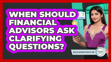 When Should Financial Advisors Ask Clarifying Questions?