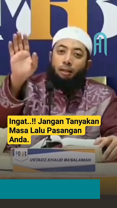 Ingat..!! Jangan Tanyakan Masa Lalu Pasangan Anda.|| Ustadz Khalid Basalamah