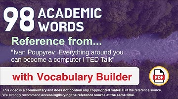 98 Academic Words Ref from "Ivan Poupyrev: Everything around you can become a computer | TED Talk"