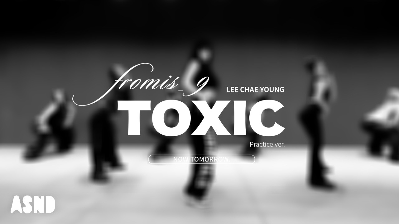 fromis_9 (프로미스나인) LEE CHAE YOUNG 'TOXIC' with NOW TOMORROW.
