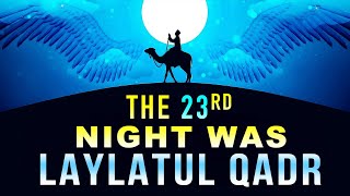 LAYALTUL QADR WAS CAUGHT ON 23rd NIGHT