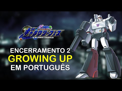 Transformers Galaxy Force - Encerramento 2 - Em Português (BR) - Growing Up!!