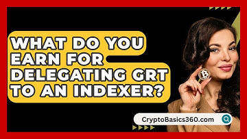 What Do You Earn for Delegating GRT to an Indexer? - CryptoBasics360.com