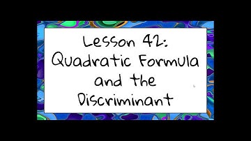 Lesson 42 Video: Quadratic Formula and the Discriminant