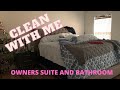 CLEAN WITH ME | OWNERS SUITE AND BATHROOM